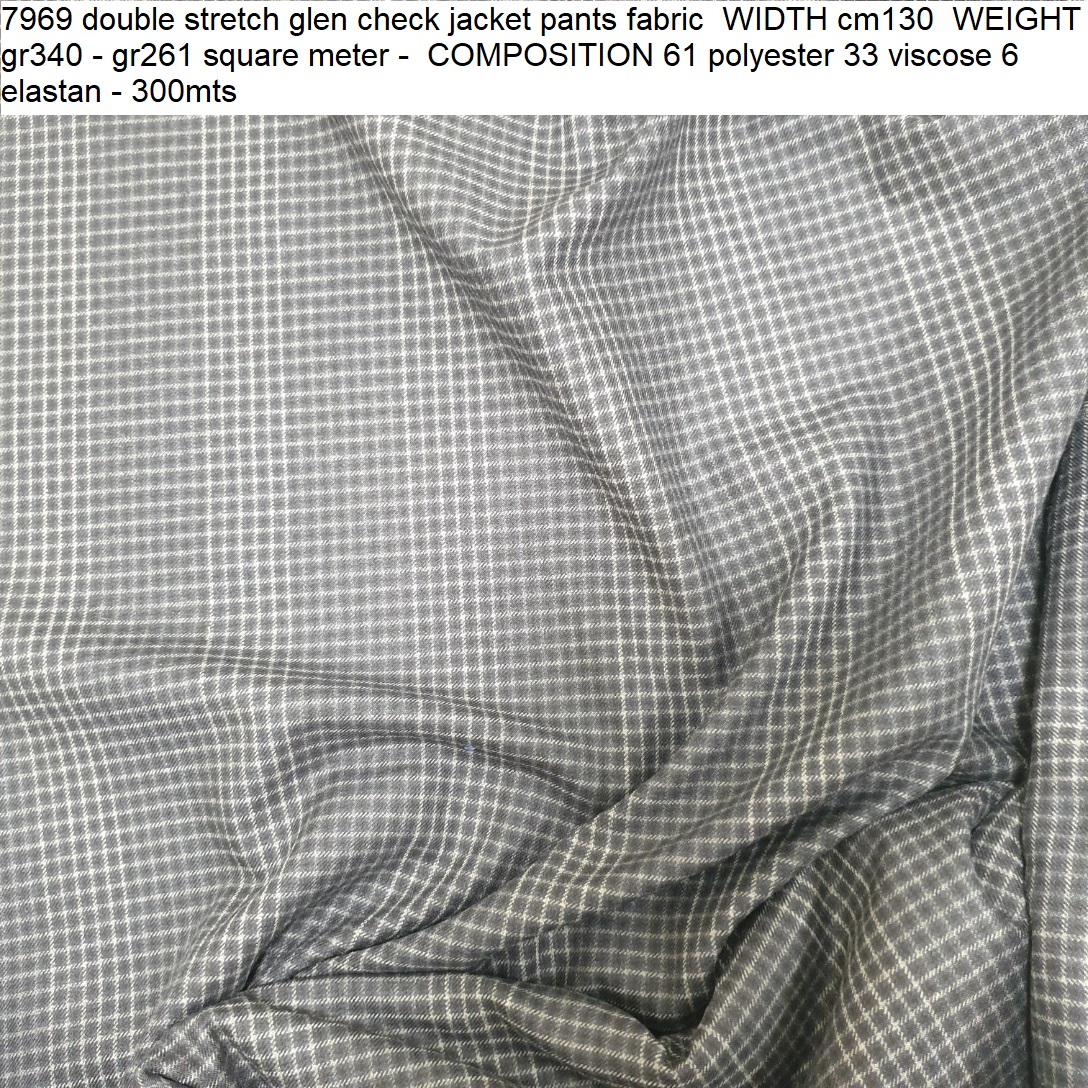 7969 double stretch glen check jacket pants fabric WIDTH cm130 WEIGHT gr340 - gr261 square meter - COMPOSITION 61 polyester 33 viscose 6 elastan - 300mts