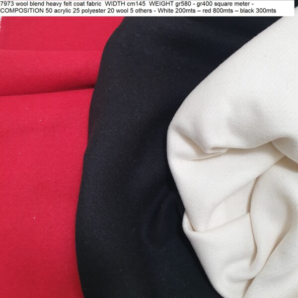 7973 wool blend heavy felt coat fabric WIDTH cm145 WEIGHT gr580 - gr400 square meter - COMPOSITION 50 acrylic 25 polyester 20 wool 5 others - White 200mts – red 800mts – black 300mts
