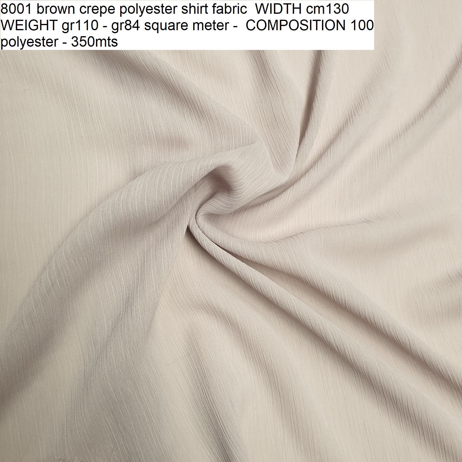 8001 brown crepe polyester shirt fabric WIDTH cm130 WEIGHT gr110 - gr84 square meter - COMPOSITION 100 polyester - 350mts