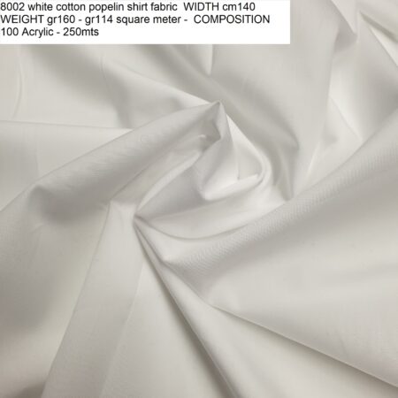 8002 white cotton popelin shirt fabric WIDTH cm140 WEIGHT gr160 - gr114 square meter - COMPOSITION 100 Acrylic - 250mts