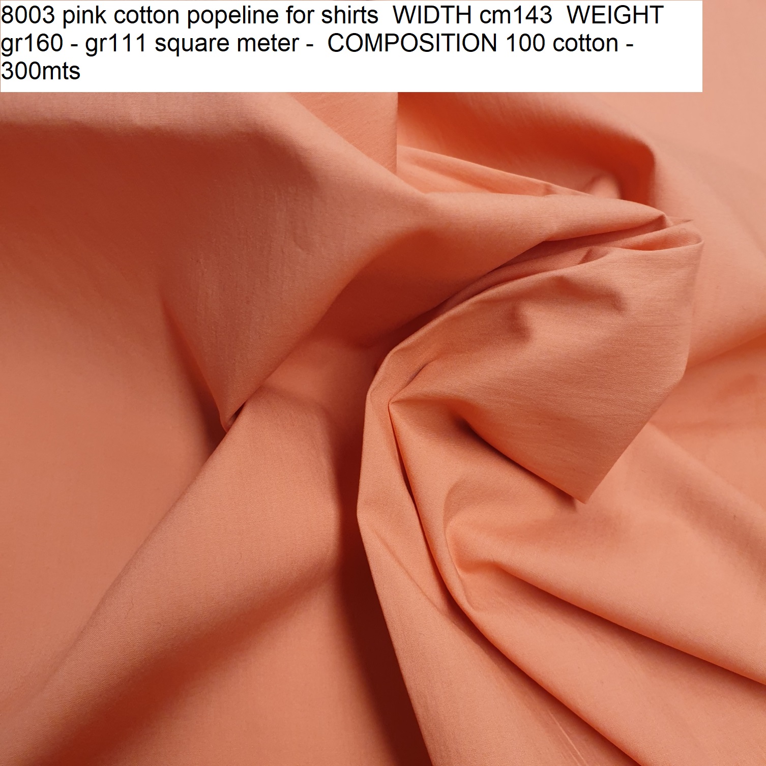 8003 pink cotton popeline for shirts WIDTH cm143 WEIGHT gr160 - gr111 square meter - COMPOSITION 100 cotton - 300mts