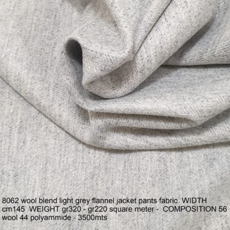 8062 wool blend light grey flannel jacket pants fabric WIDTH cm145 WEIGHT gr320 - gr220 square meter - COMPOSITION 56 wool 44 polyammide - 3500mts