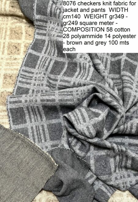 8076 checkers knit fabric for jacket and pants WIDTH cm140 WEIGHT gr349 - gr249 square meter - COMPOSITION 58 cotton 28 polyammide 14 polyester - brown and grey 100 mts each