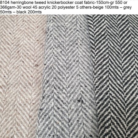 8104 herringbone tweed knickerbocker coat fabric-150cm-gr 550 or 366gsm-30 wool 45 acrylic 20 polyester 5 others-beige 100mts – grey 50mts – black 200mts