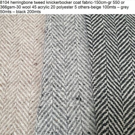 8104 herringbone tweed knickerbocker coat fabric-150cm-gr 550 or 366gsm-30 wool 45 acrylic 20 polyester 5 others-beige 100mts – grey 50mts – black 200mts