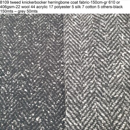 8109 tweed knickerbocker herringbone coat fabric-150cm-gr 610 or 406gsm-22 wool 44 acrylic 17 polyester 5 silk 7 cotton 5 others-black 150mts – grey 50mts