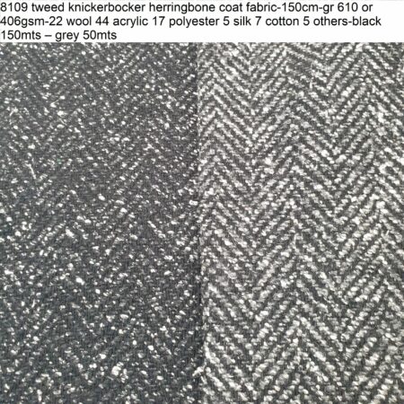 8109 tweed knickerbocker herringbone coat fabric-150cm-gr 610 or 406gsm-22 wool 44 acrylic 17 polyester 5 silk 7 cotton 5 others-black 150mts – grey 50mts