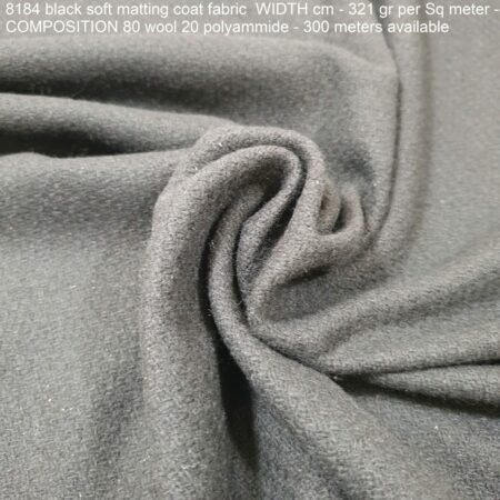 8184 black soft matting coat fabric WIDTH cm - 321 gr per Sq meter - COMPOSITION 80 wool 20 polyammide - 300 meters available