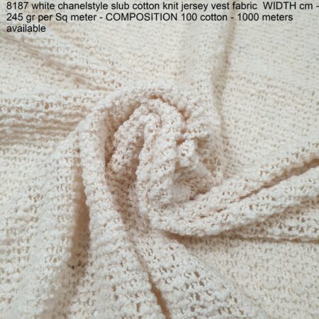 8187 white chanelstyle slub cotton knit jersey vest fabric WIDTH cm - 245 gr per Sq meter - COMPOSITION 100 cotton - 1000 meters available
