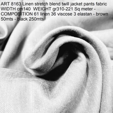 ART 8163 Linen stretch blend twill jacket pants fabric WIDTH cm140 WEIGHT gr310-221 Sq meter - COMPOSITION 61 linen 36 viscose 3 elastan - brown 50mts - black 250mts