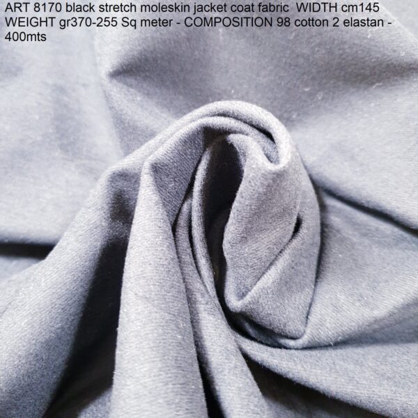 ART 8170 black stretch moleskin jacket coat fabric WIDTH cm145 WEIGHT gr370-255 Sq meter - COMPOSITION 98 cotton 2 elastan - 400mts