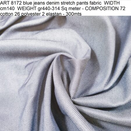 ART 8172 blue jeans denim stretch pants fabric WIDTH cm140 WEIGHT gr440-314 Sq meter - COMPOSITION 72 cotton 26 polyester 2 elastan - 300mts