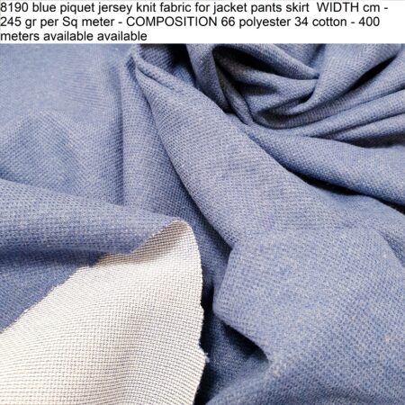 8190 blue piquet jersey knit fabric for jacket pants skirt WIDTH cm - 245 gr per Sq meter - COMPOSITION 66 polyester 34 cotton - 400 meters available available