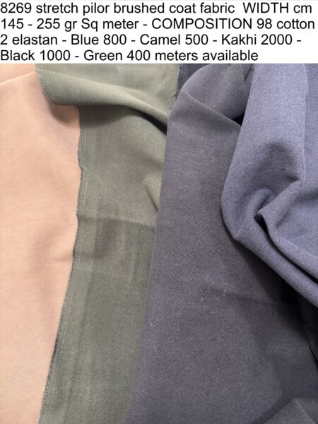 8269 stretch pilor brushed coat fabric WIDTH cm 145 - 255 gr Sq meter - COMPOSITION 98 cotton 2 elastan - Blue 800 - Camel 500 - Kakhi 2000 - Black 1000 - Green 400 meters available