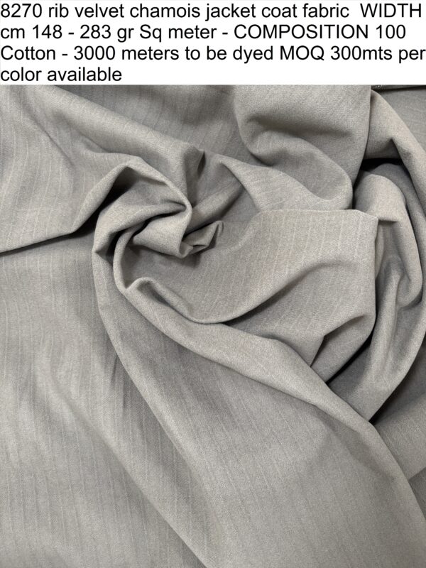8270 rib velvet chamois jacket coat fabric WIDTH cm 148 - 283 gr Sq meter - COMPOSITION 100 Cotton - 3000 meters to be dyed MOQ 300mts per color available